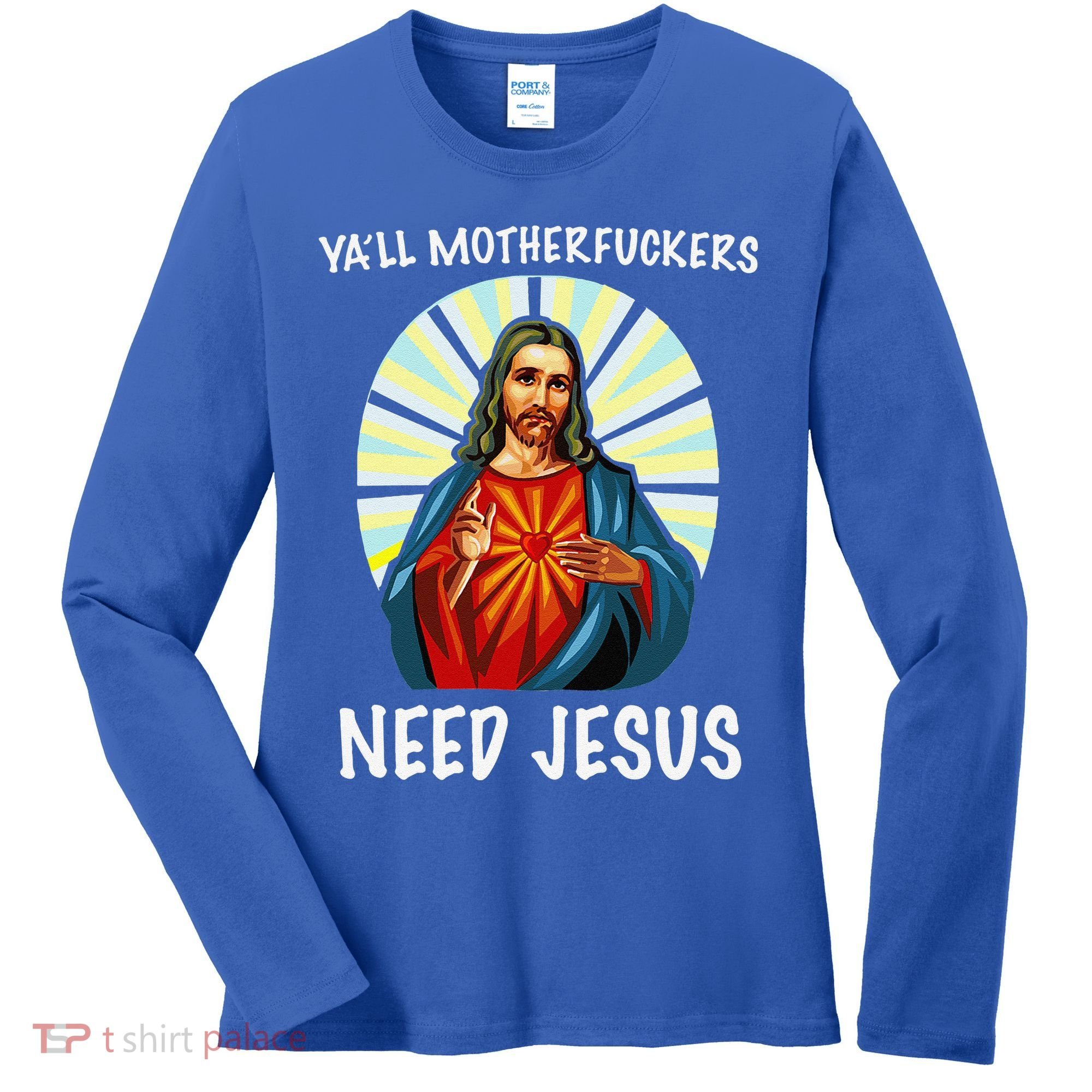 Yall Motherfuckers Need Jesus Christian Easter Women's Long Sleeve Shirt