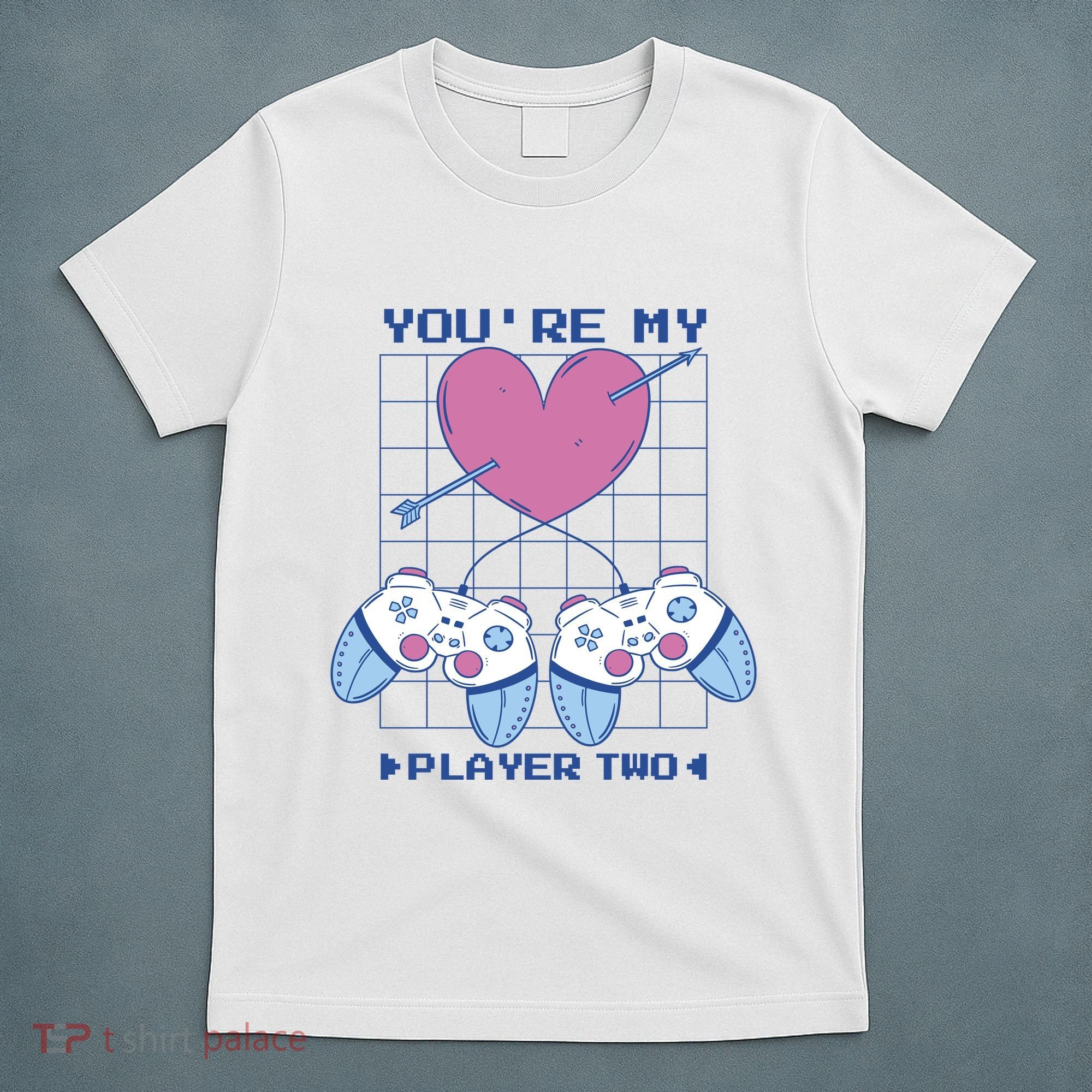 You're My Player Two Gamer T-Shirt