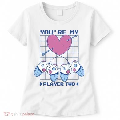 You're My Player Two Gamer Women's T-Shirt