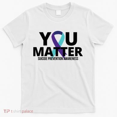 You Matter Suicide Prevention Awareness Ribbon T-Shirt