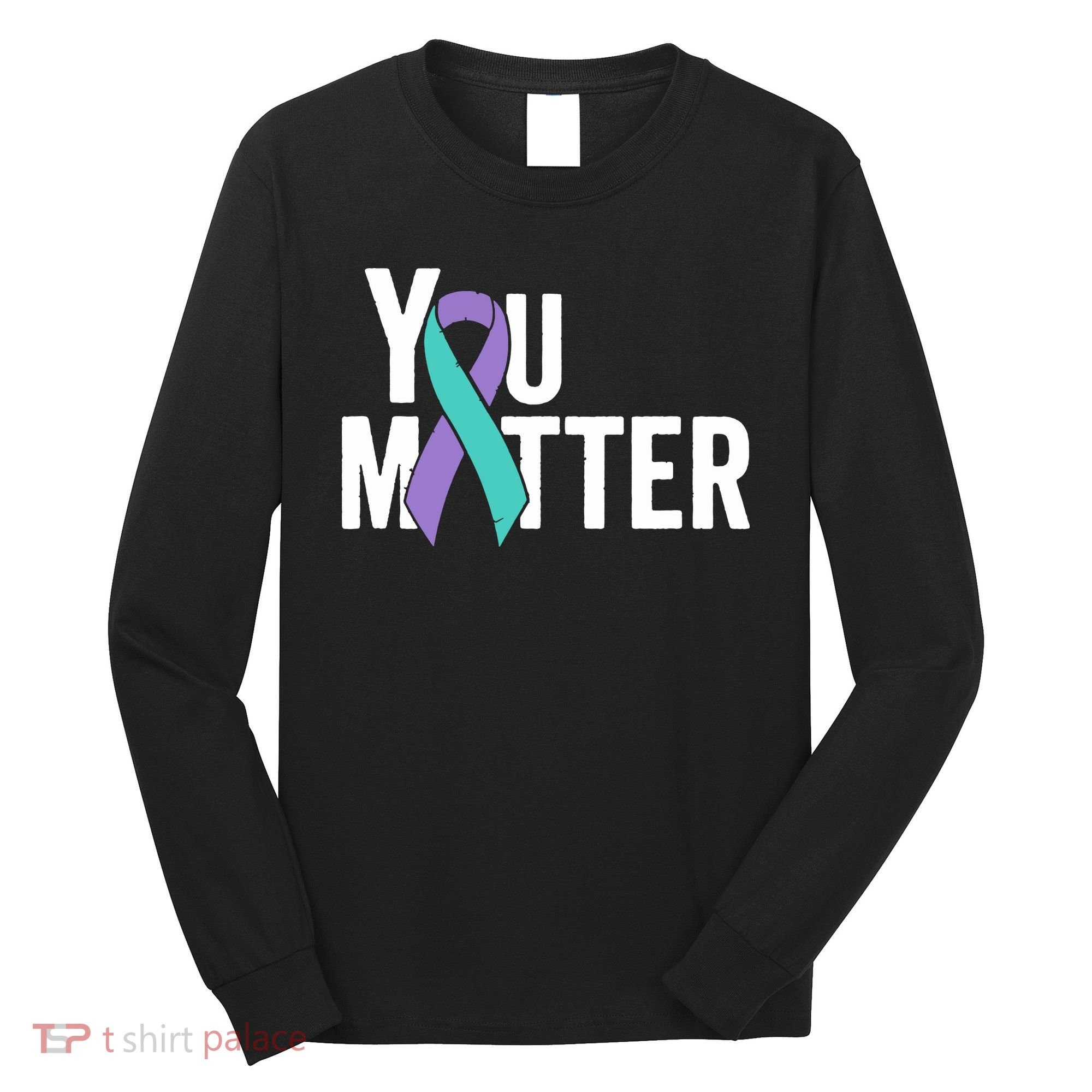 You Matter Suicide Prevention Teal Purple Awareness Ribbon Long Sleeve Shirt