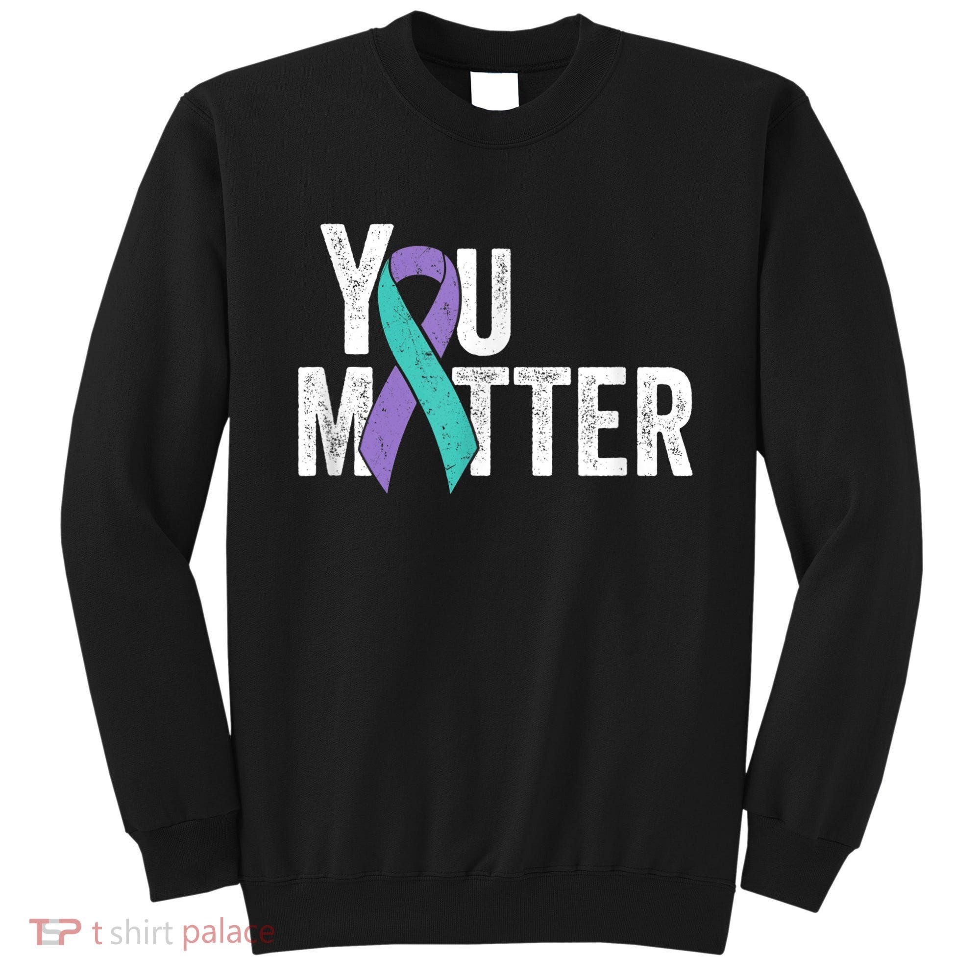 You Matter - Suicide Prevention Teal Purple Awareness Ribbon Sweatshirt