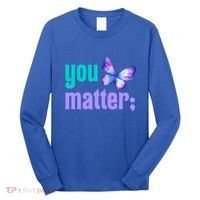 You Matter Suicide Prevention Awareness Tal Health Gift Long Sleeve Shirt thumb 0