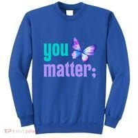 You Matter Suicide Prevention Awareness Tal Health Gift Sweatshirt thumb 0