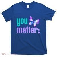 You Matter Suicide Prevention Awareness Tal Health Gift T-Shirt thumb 0