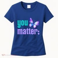 You Matter Suicide Prevention Awareness Tal Health Gift Women's T-Shirt thumb 0