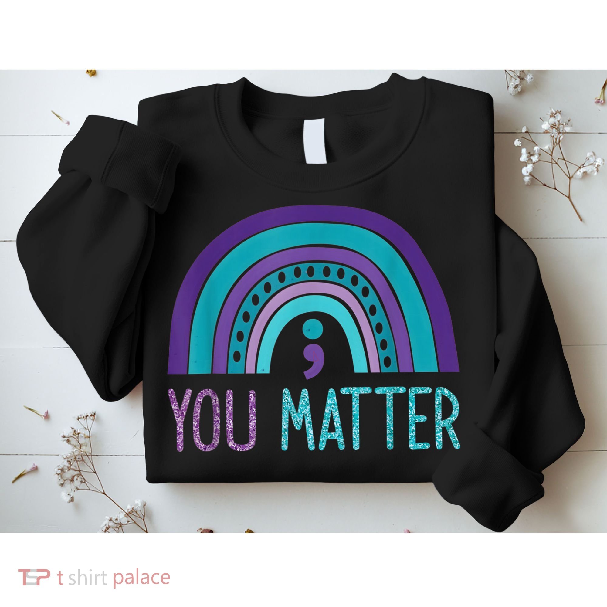 You Matter Semicolon Suicide Prevention Purple Teal Rainbow Sweatshirt