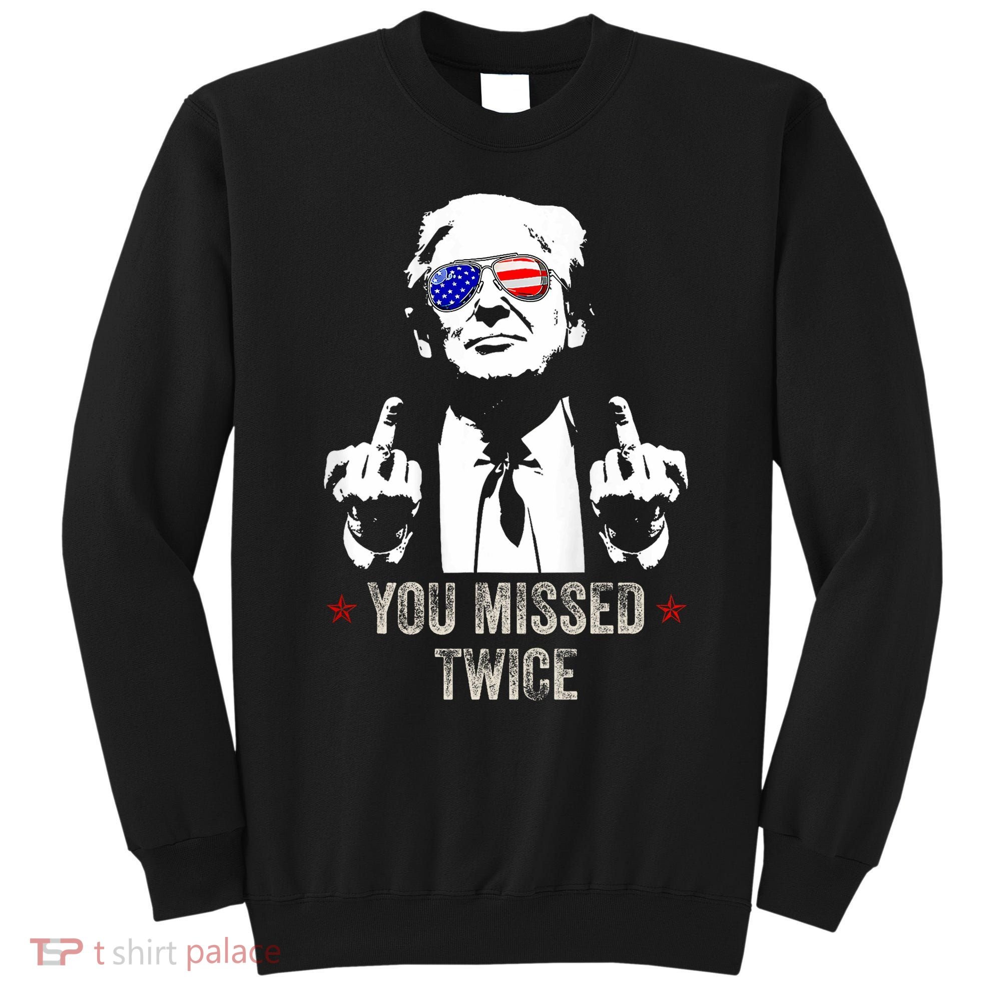 You Missed Twice President Donald Trump Sweatshirt