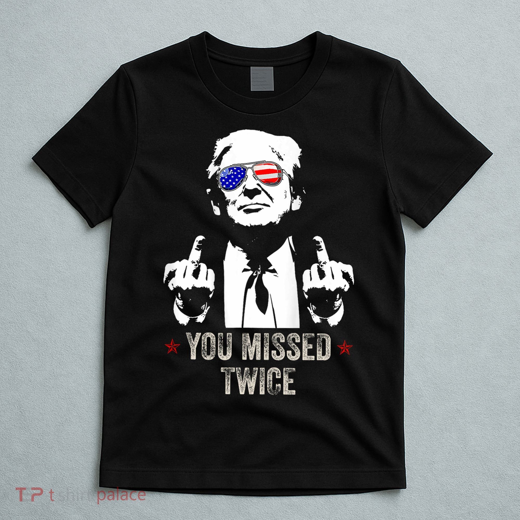 You Missed Twice President Donald Trump T-Shirt