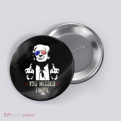You Missed Twice President Donald Trump Button
