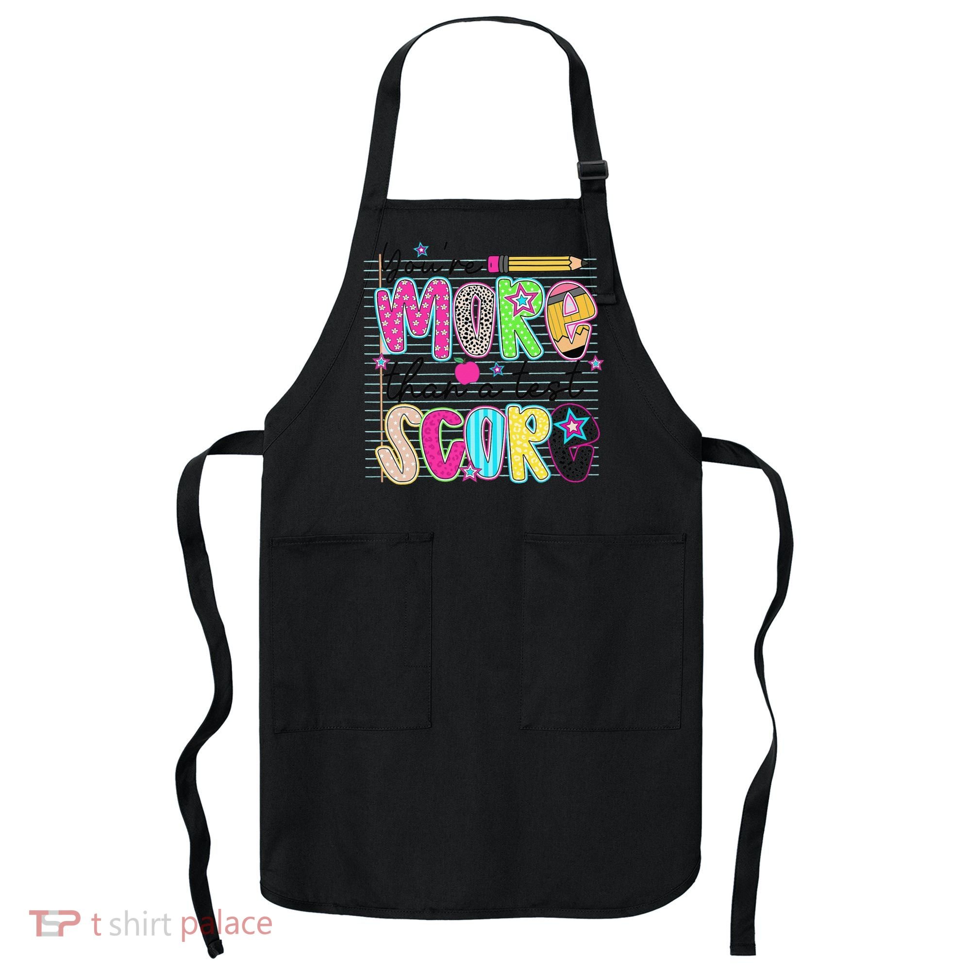 Youre More Than A Test Score Dont Stress Do Your Best Apron