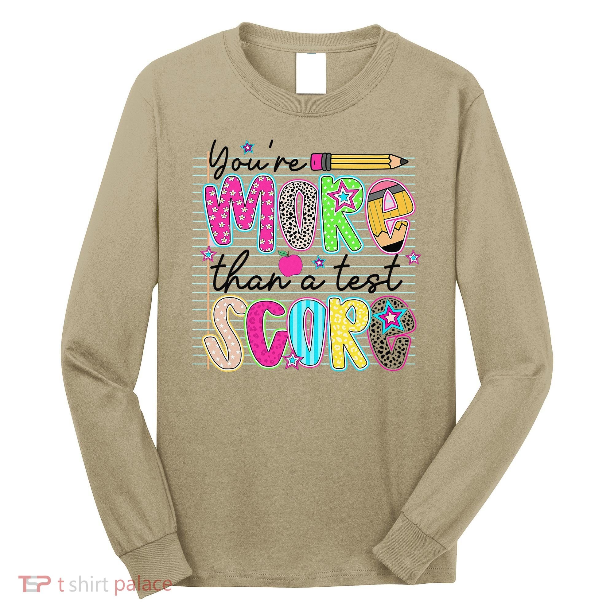 Youre More Than A Test Score Dont Stress Do Your Best Long Sleeve Shirt