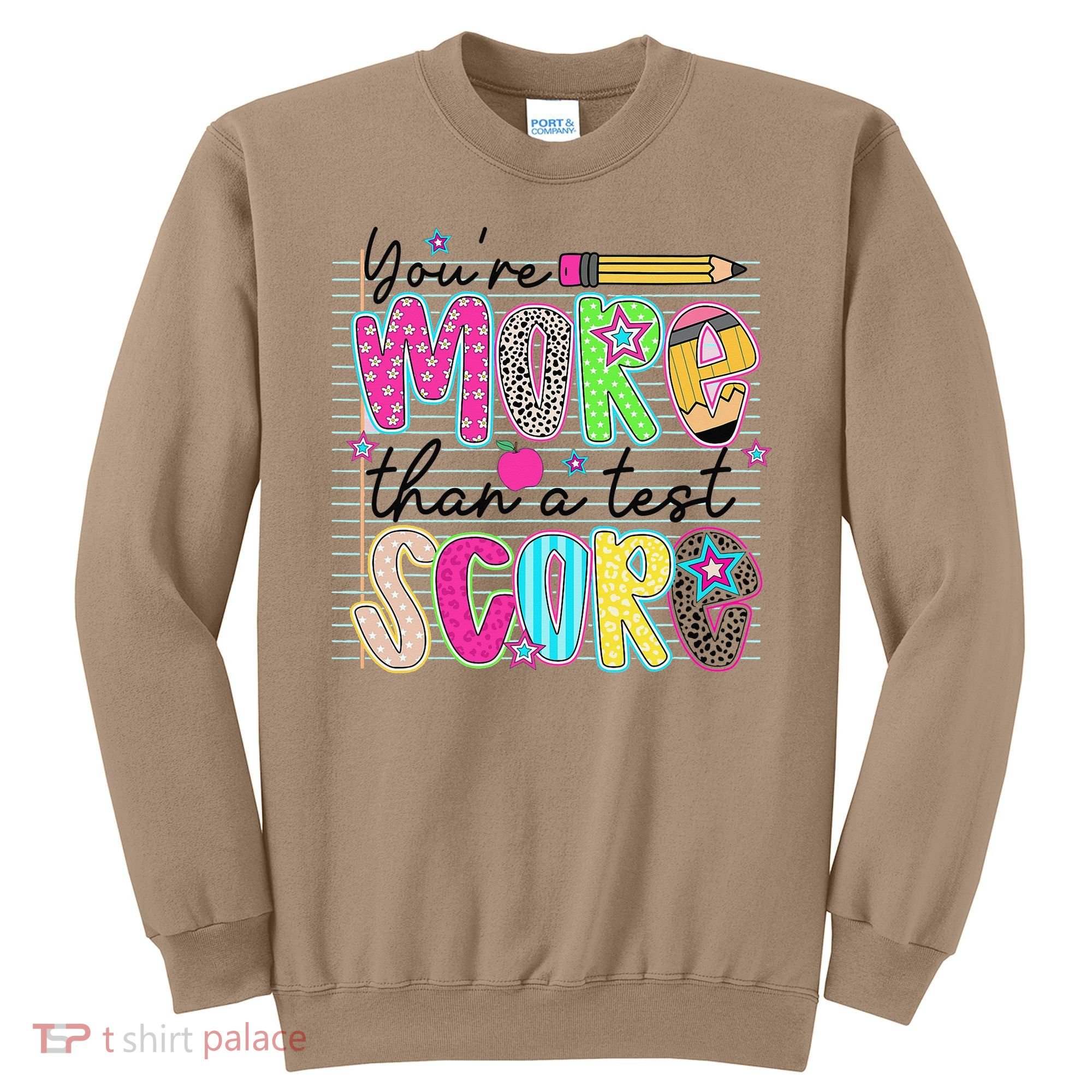 Youre More Than A Test Score Dont Stress Do Your Best Sweatshirt
