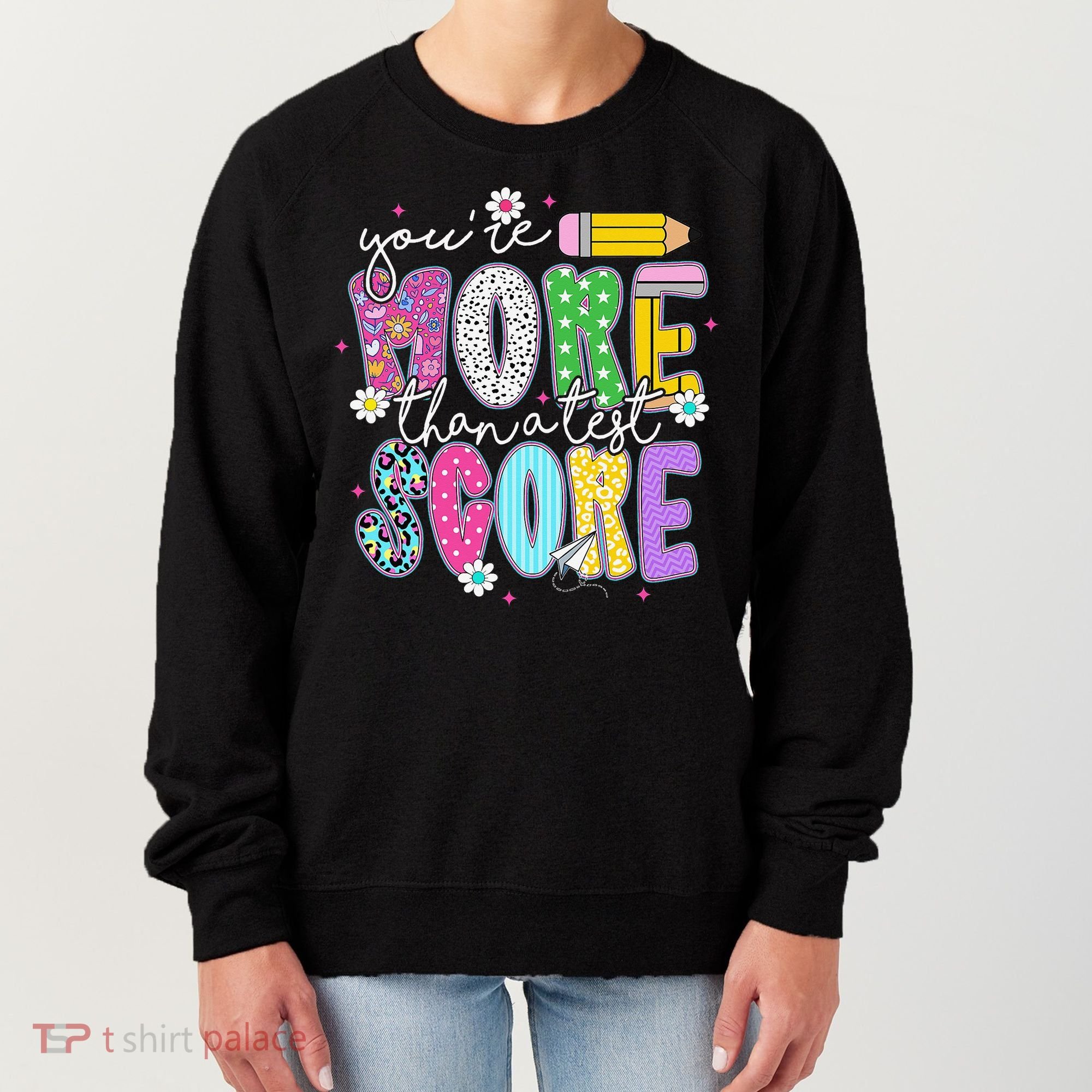 Youre More Than A Test Score Test Day Teacher Student Women's Sweatshirt