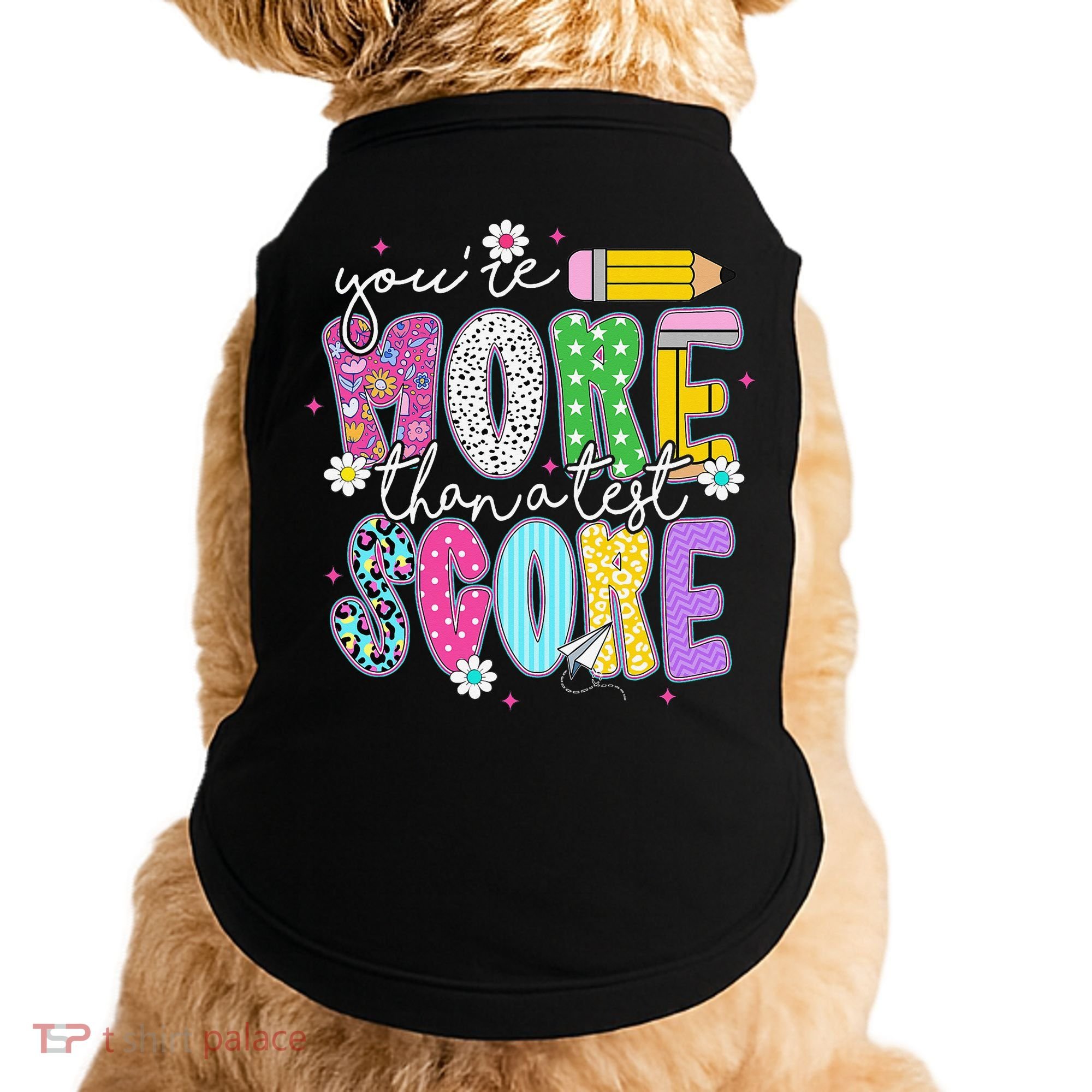 Youre More Than A Test Score Test Day Teacher Student Doggie Tank