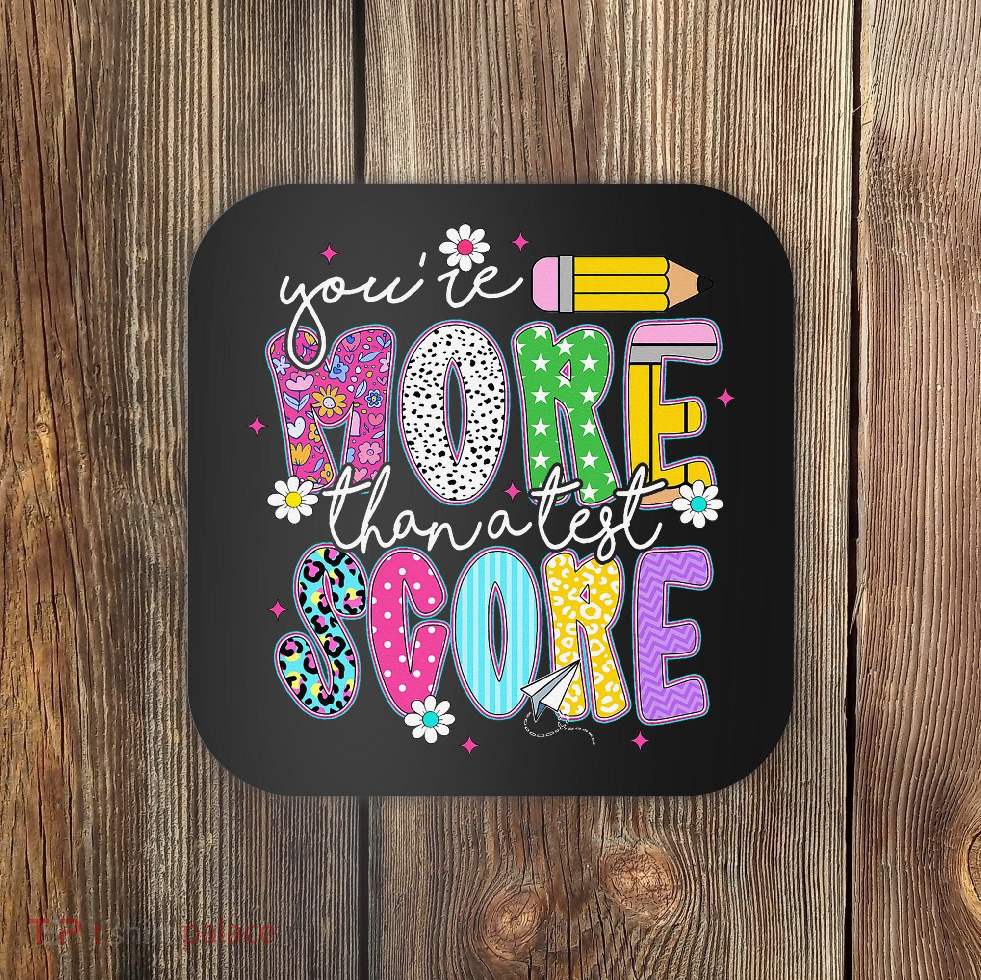 Youre More Than A Test Score Test Day Teacher Student Coaster