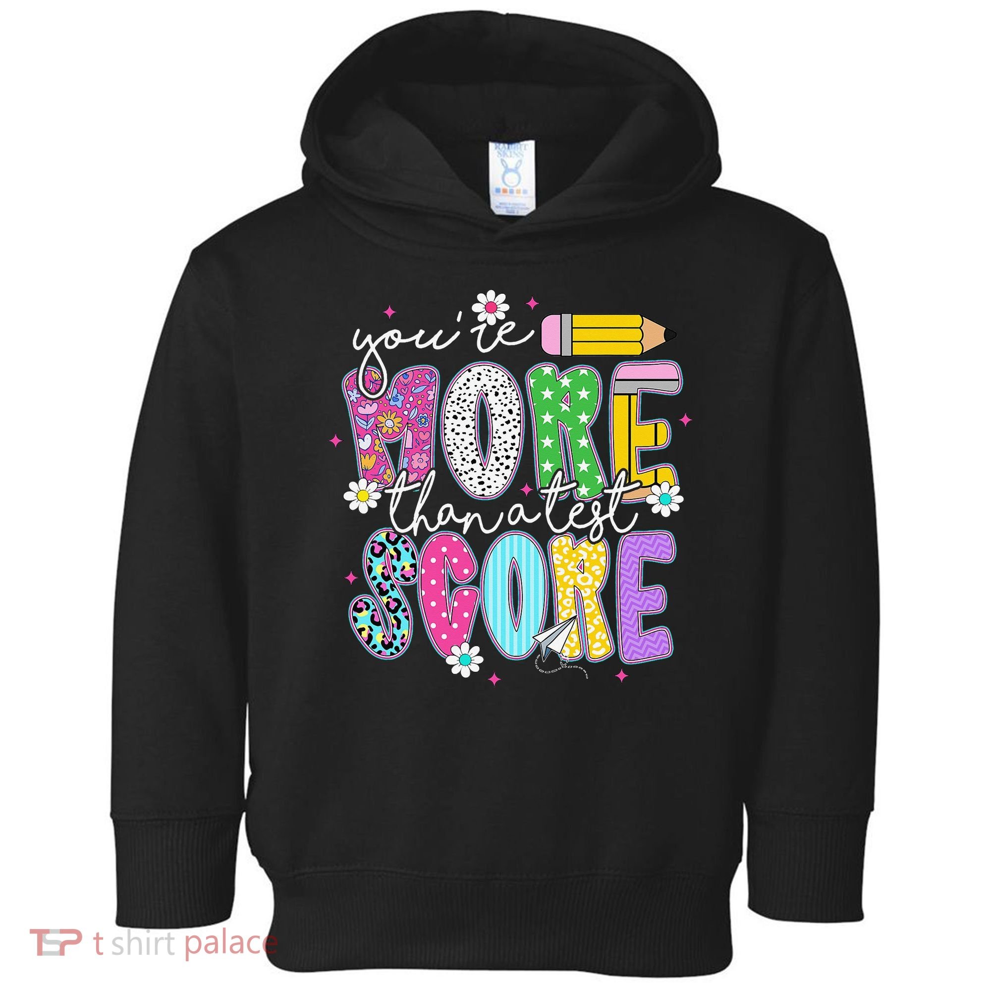 Youre More Than A Test Score Test Day Teacher Student Toddler Hoodie