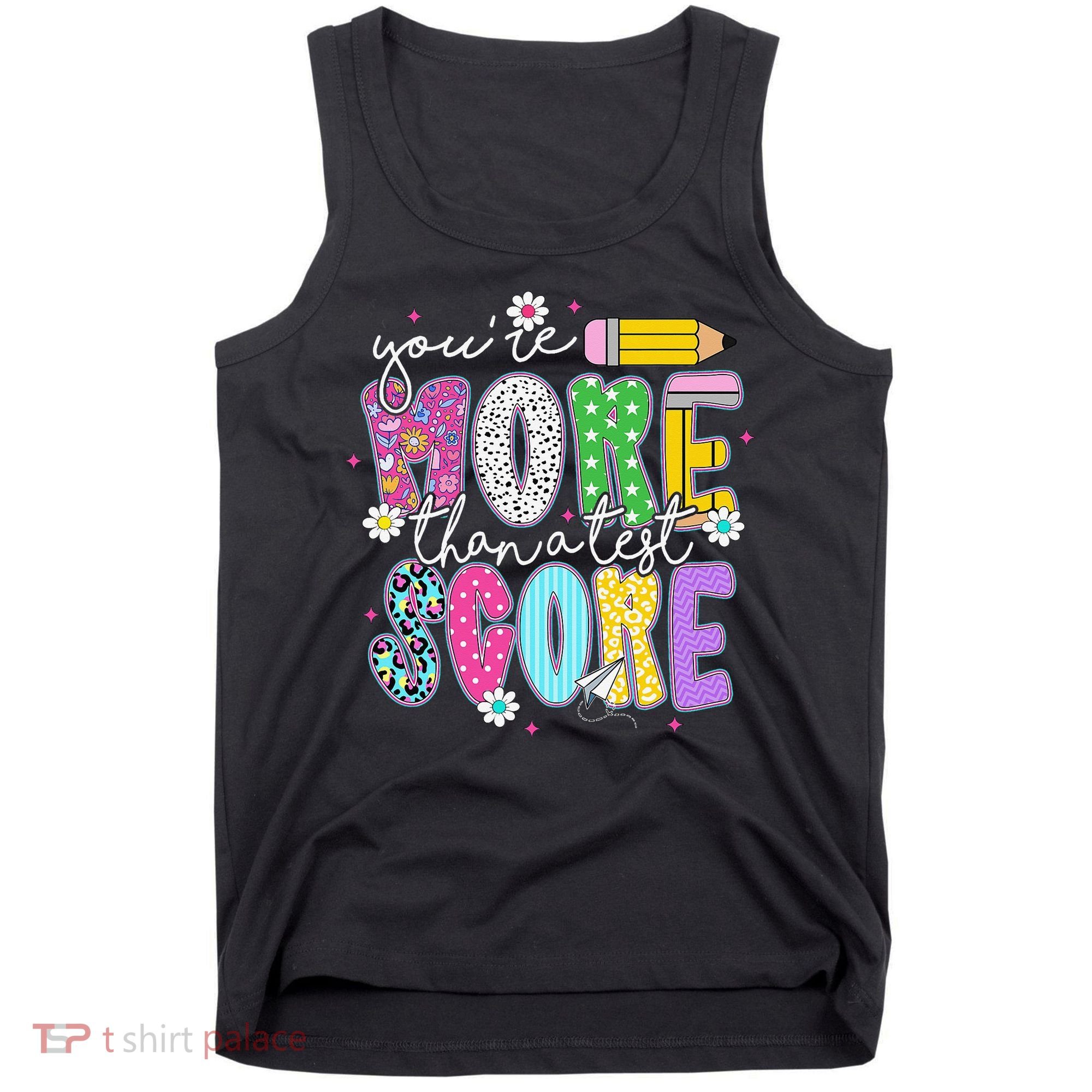 Youre More Than A Test Score Test Day Teacher Student Tank Top