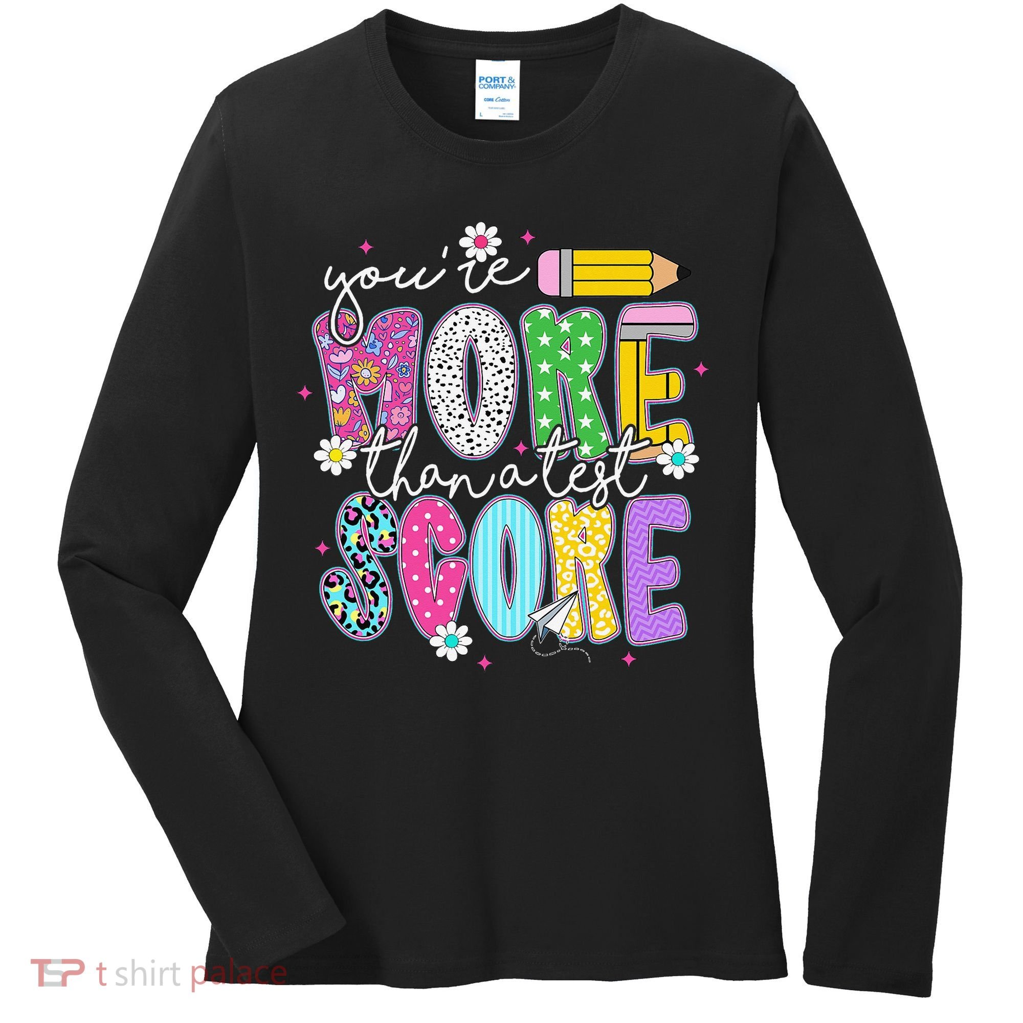 Youre More Than A Test Score Test Day Teacher Student Women's Long Sleeve Shirt
