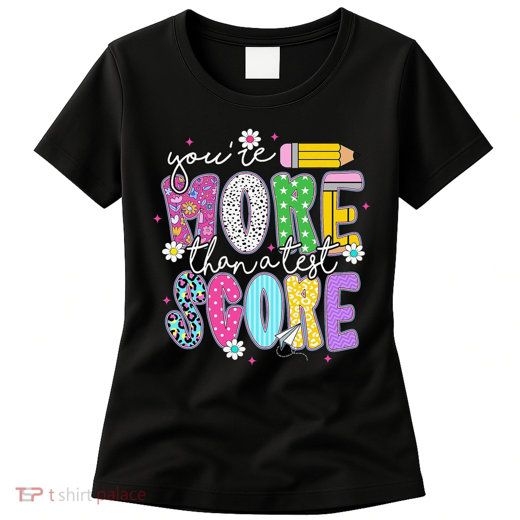 Youre More Than A Test Score Test Day Teacher Student Women's T-Shirt