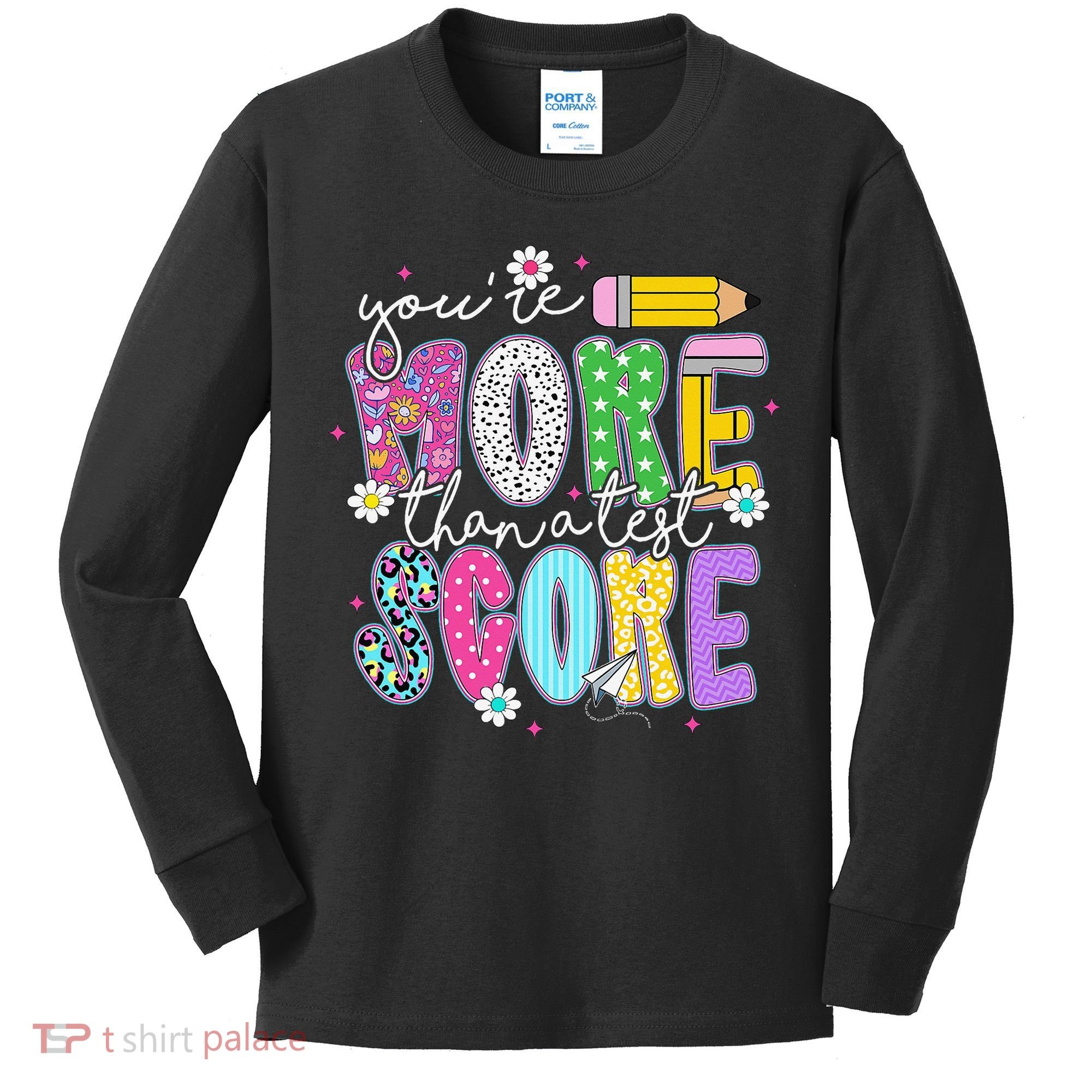 Youre More Than A Test Score Test Day Teacher Student Kids Long Sleeve Shirt
