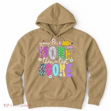 Youre More Than A Test Score Test Day Teacher Student Hoodie