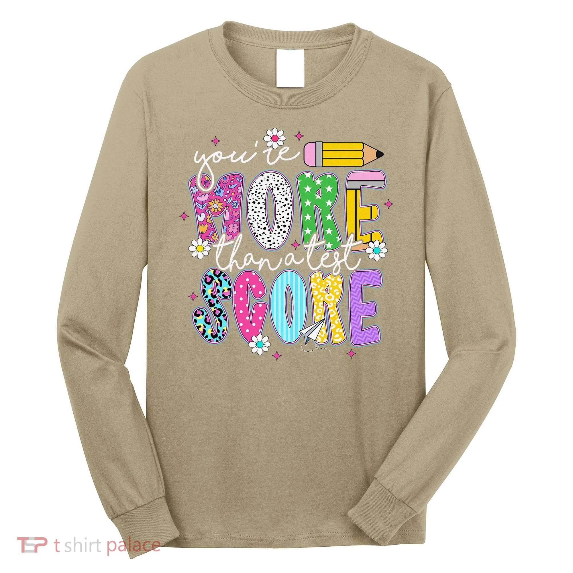 Youre More Than A Test Score Test Day Teacher Student Long Sleeve Shirt