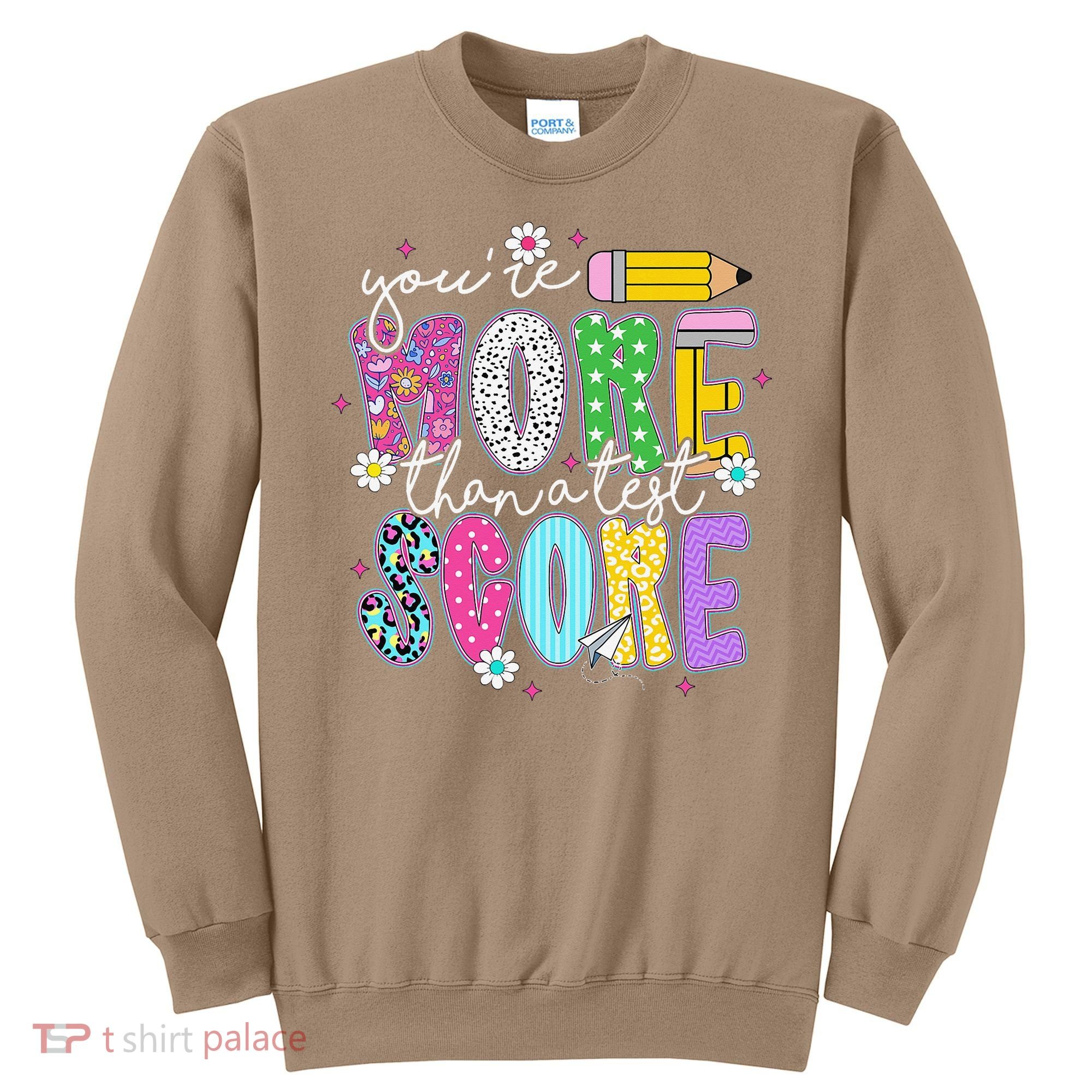 Youre More Than A Test Score Test Day Teacher Student Sweatshirt