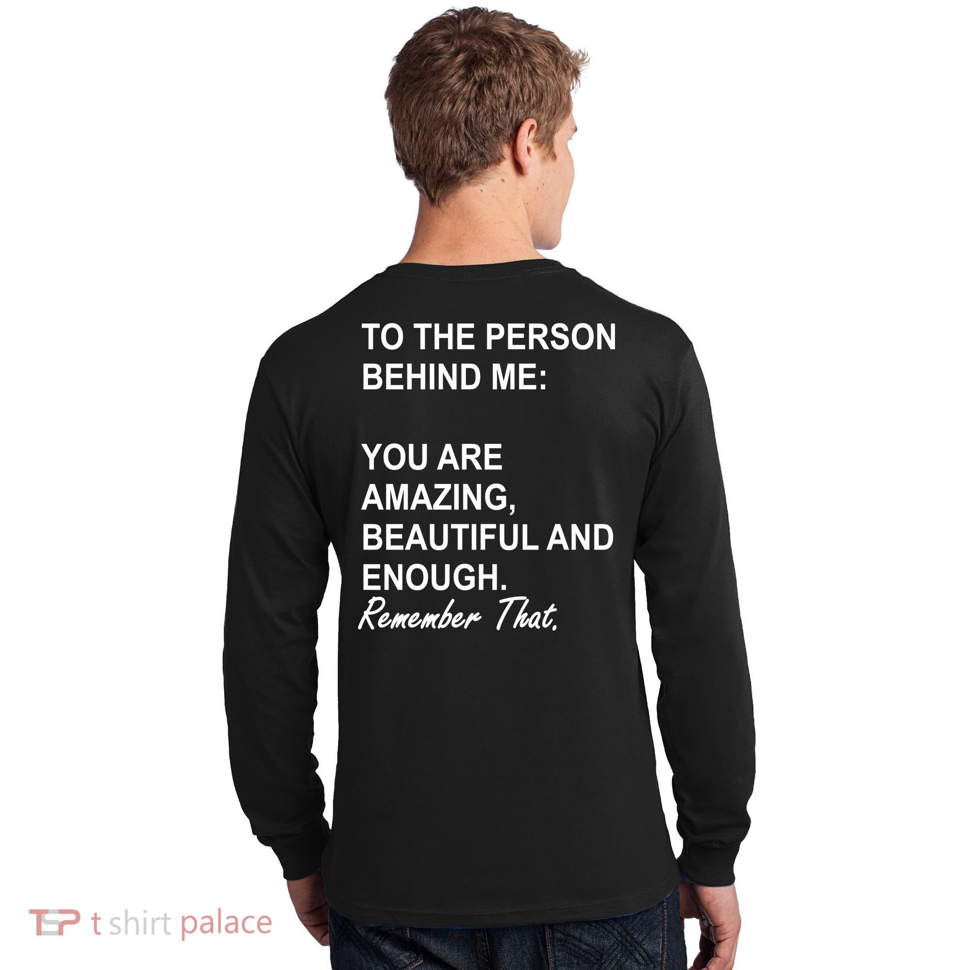To The Person Behind Me You Are Amazing Beautiful Front & Back Long Sleeve Shirt