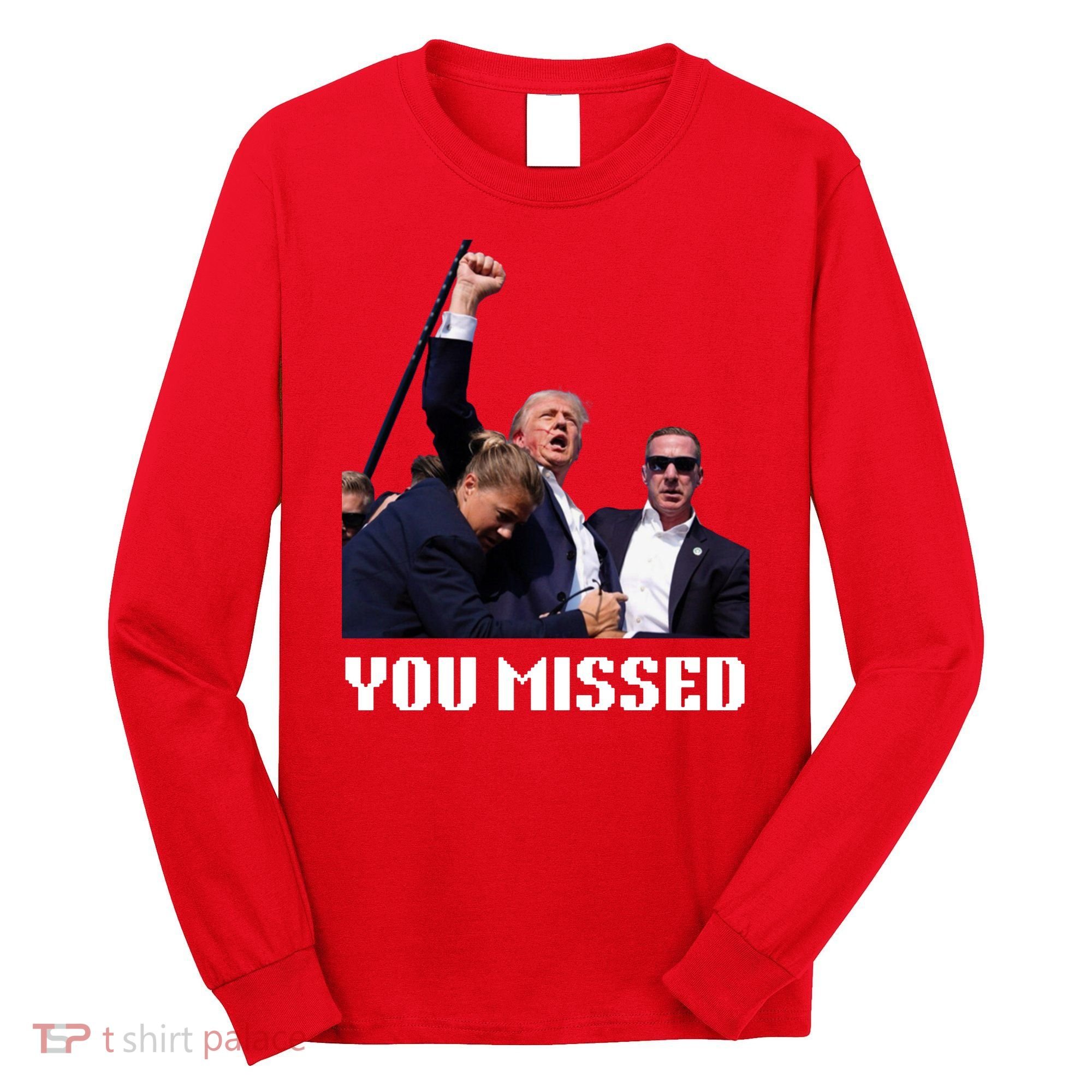 You Missed Trump 2024 Long Sleeve Shirt