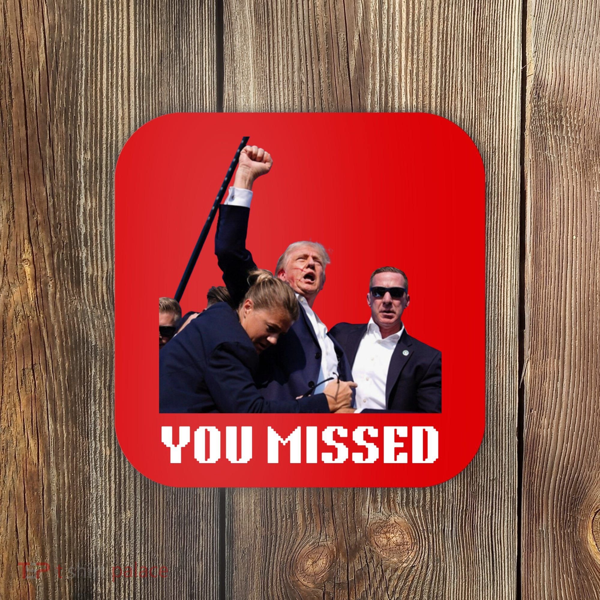 You Missed Trump 2024 Coaster