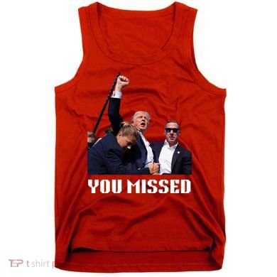 You Missed Trump 2024 Tank Top