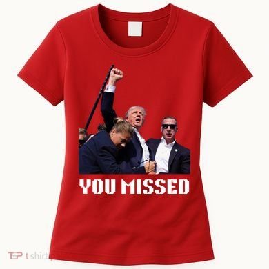 You Missed Trump 2024 Women's T-Shirt