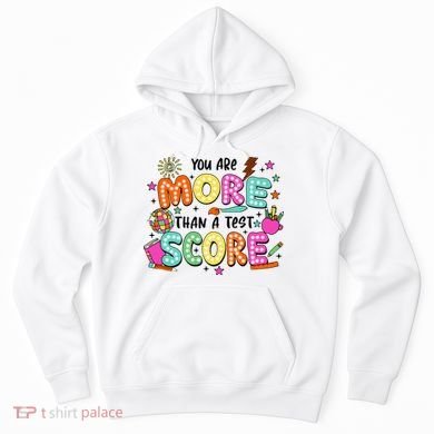 YouRe More Than A Test Score Hoodie