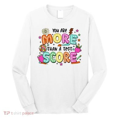 YouRe More Than A Test Score Long Sleeve Shirt