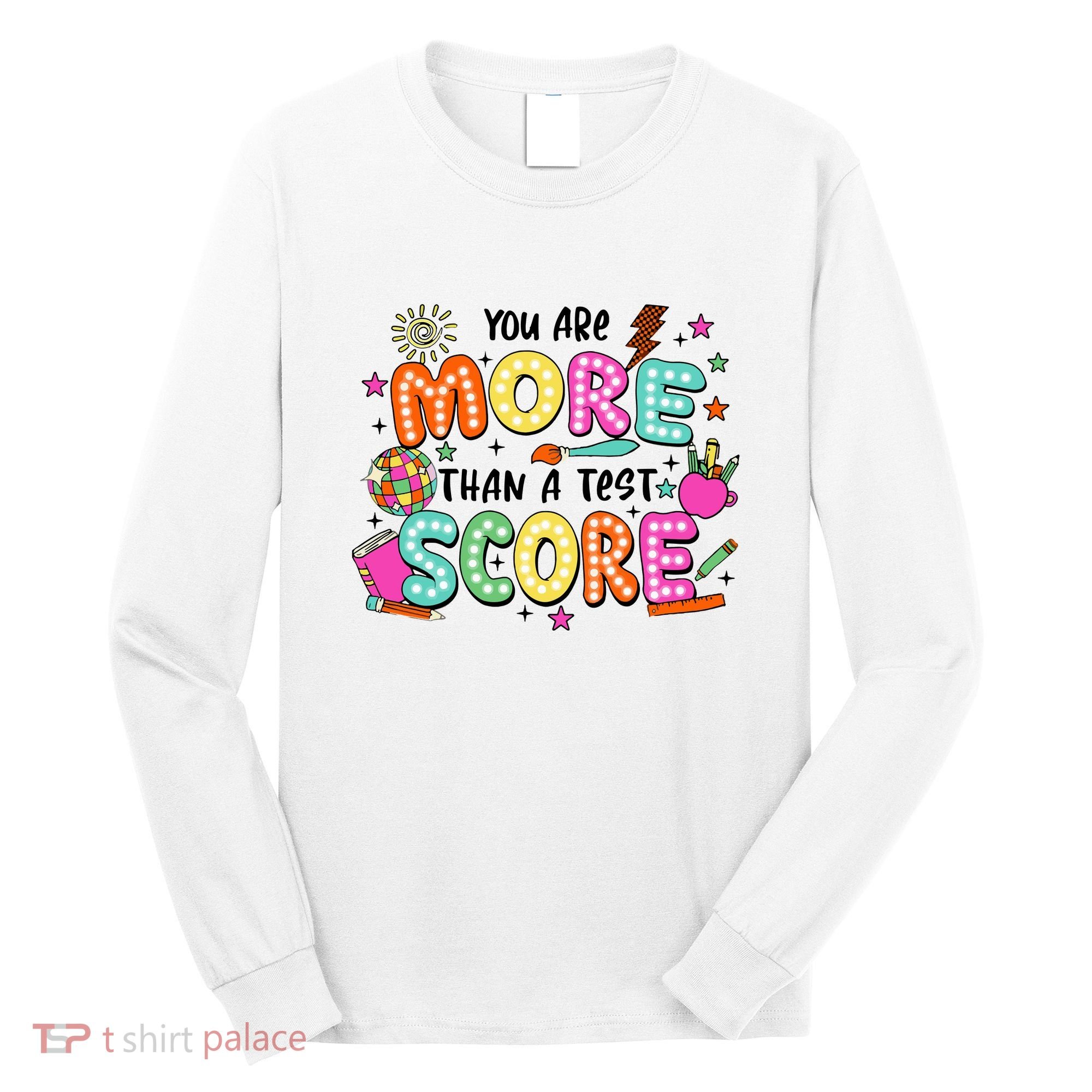 YouRe More Than A Test Score Long Sleeve Shirt