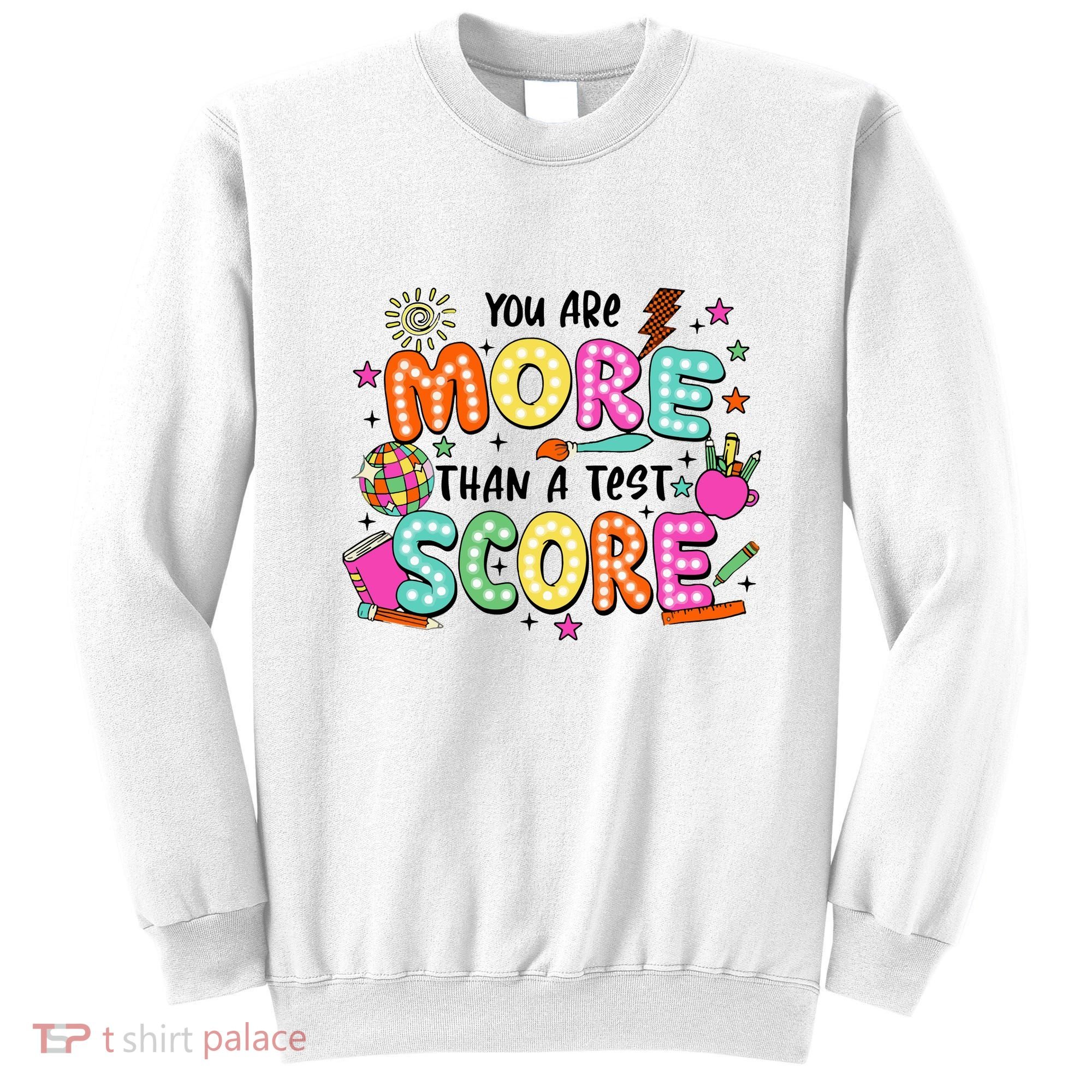 YouRe More Than A Test Score Sweatshirt
