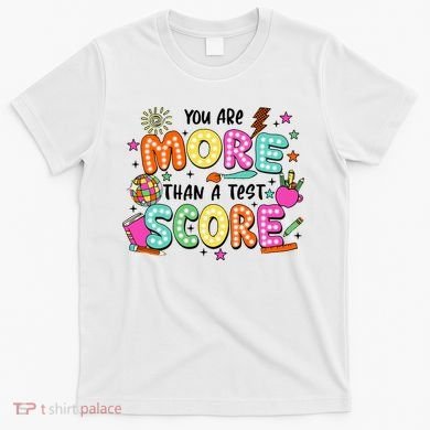YouRe More Than A Test Score T-Shirt