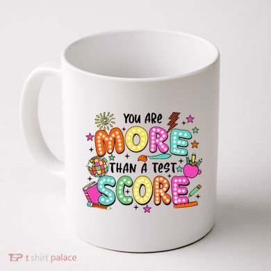 YouRe More Than A Test Score Coffee Mug