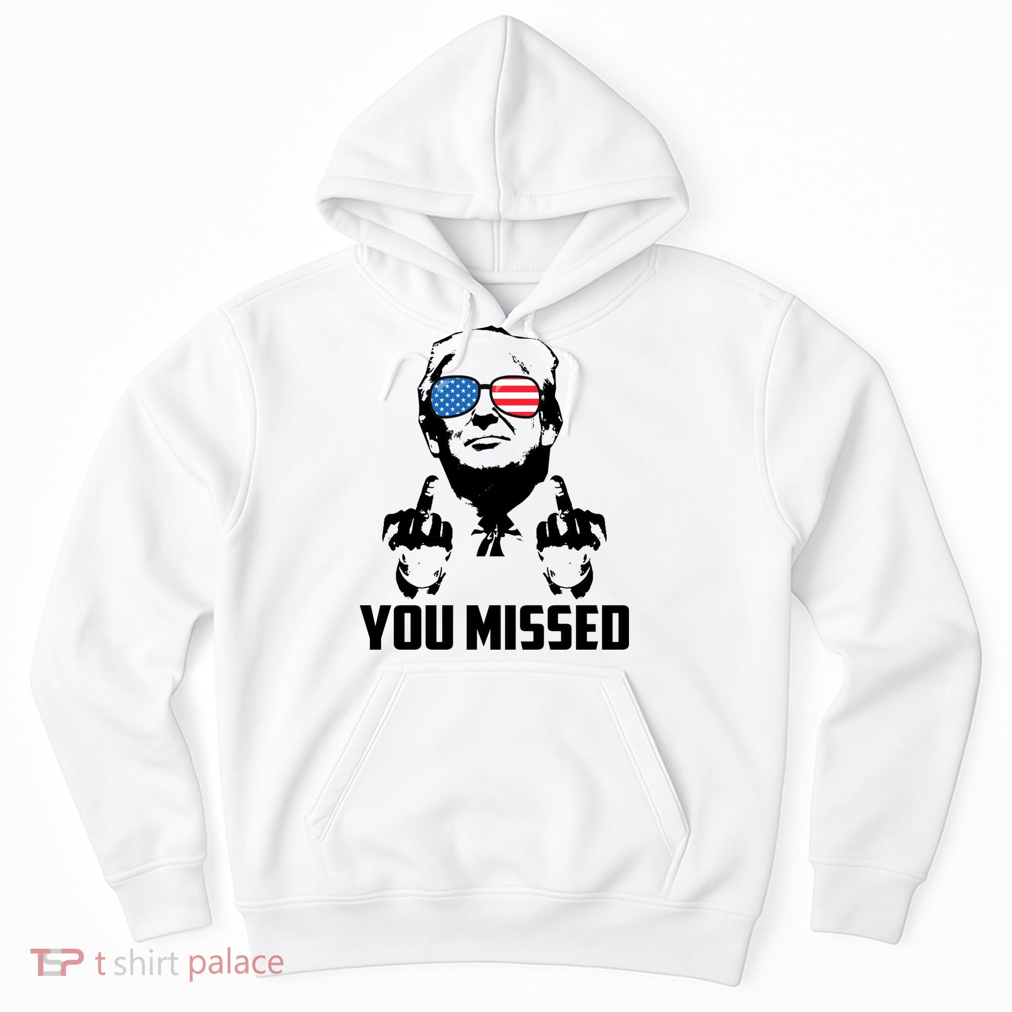 You Missed Trump Middle Finger Usa Funny Hoodie