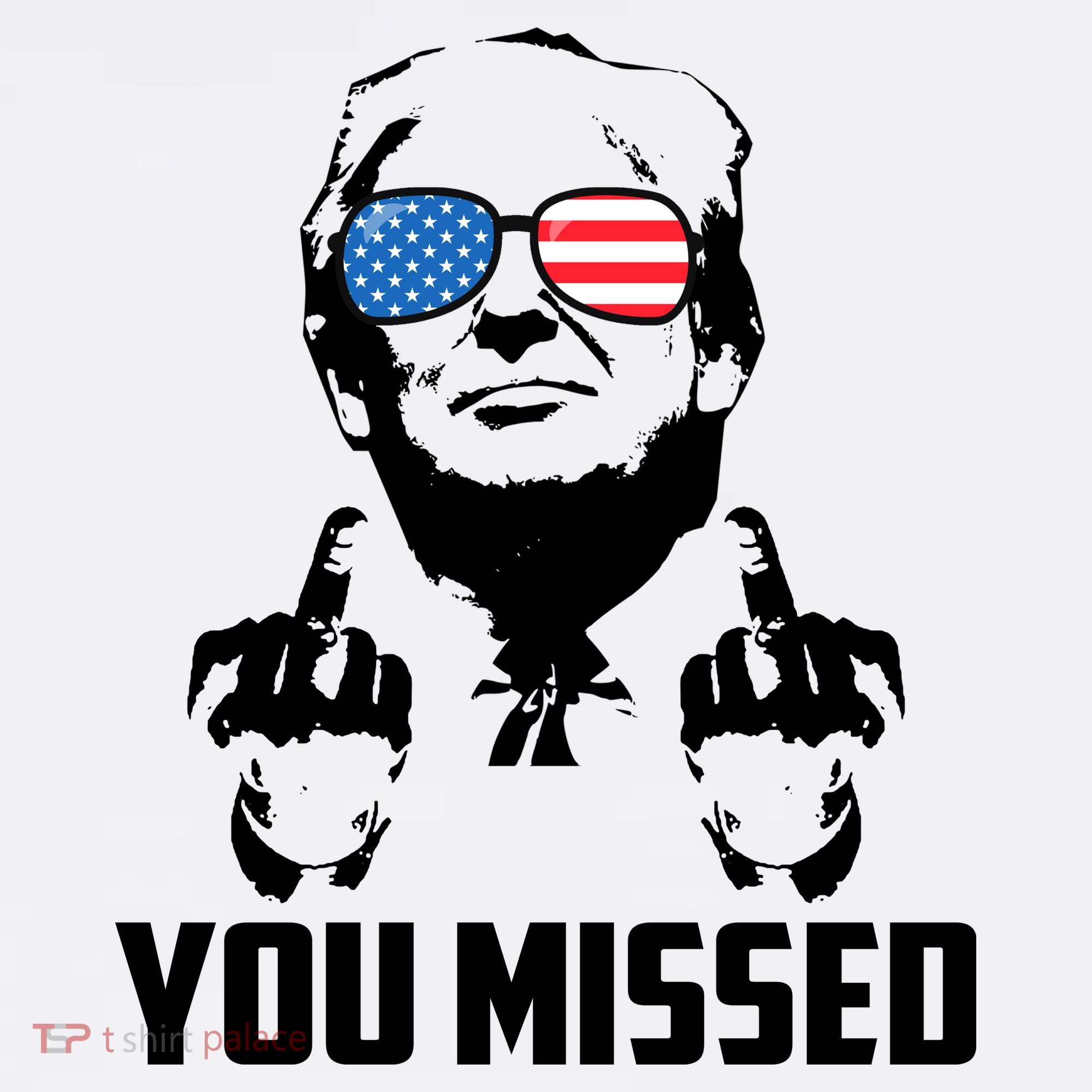 You Missed Trump Middle Finger Usa Funny T-Shirt
