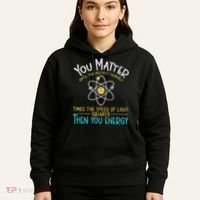 You Matter Until You Multiply Yourself Funny Science Physics Hoodie thumb 5