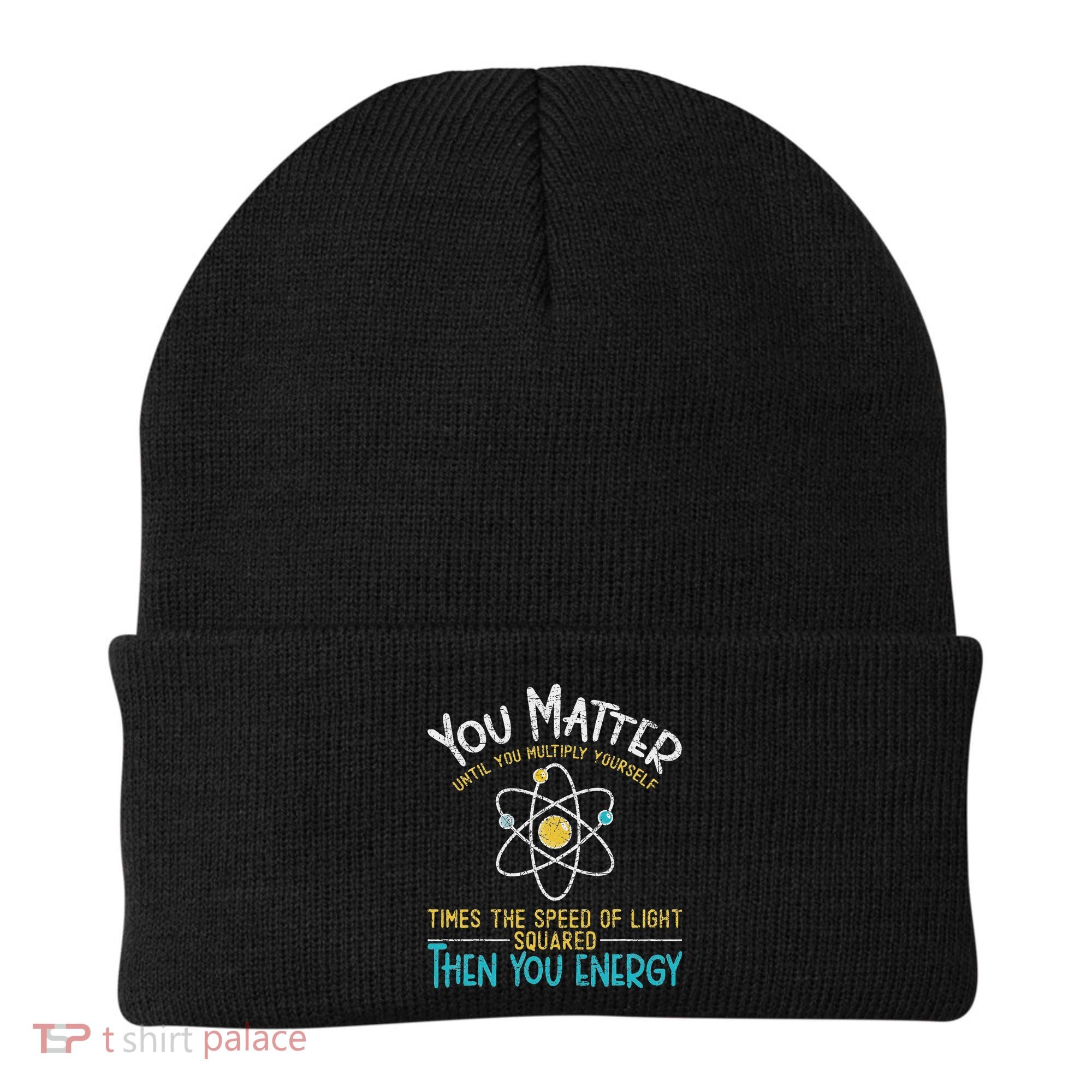You Matter Until You Multiply Yourself Funny Science Physics Beanie