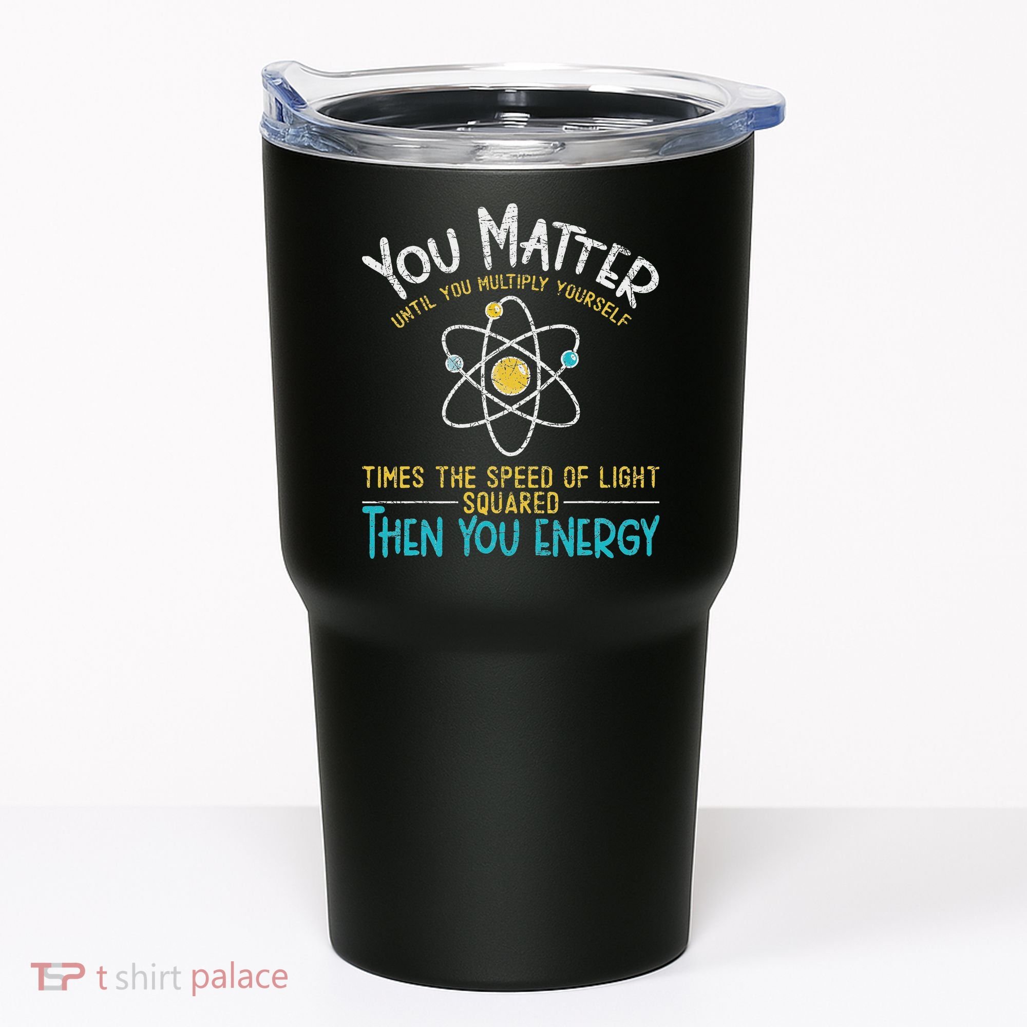 You Matter Until You Multiply Yourself Funny Science Physics Tumbler