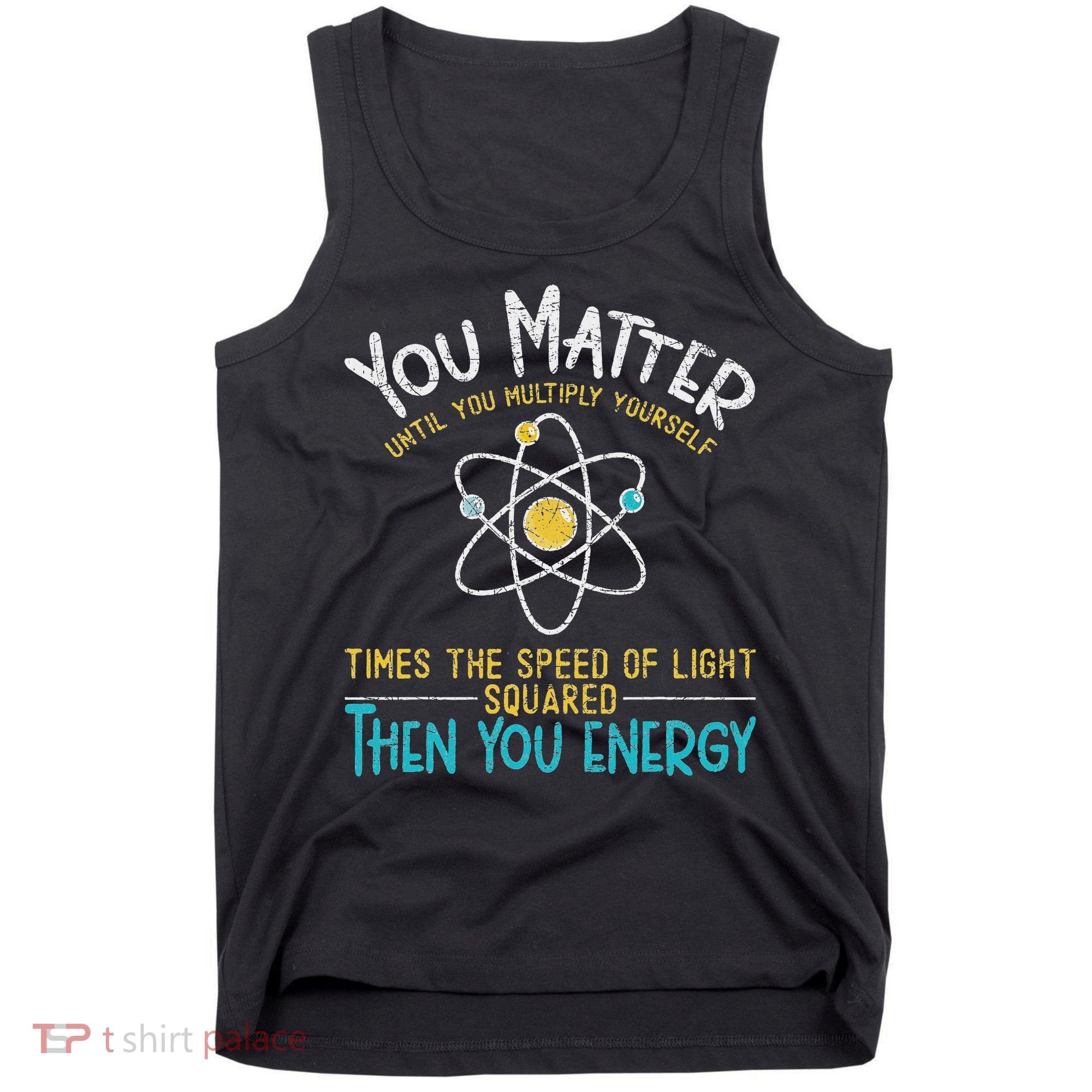 You Matter Until You Multiply Yourself Funny Science Physics Tank Top