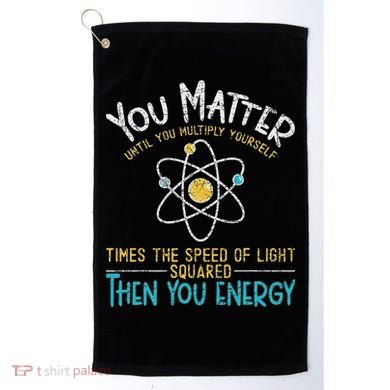 You Matter Until You Multiply Yourself Funny Science Physics Golf Towel
