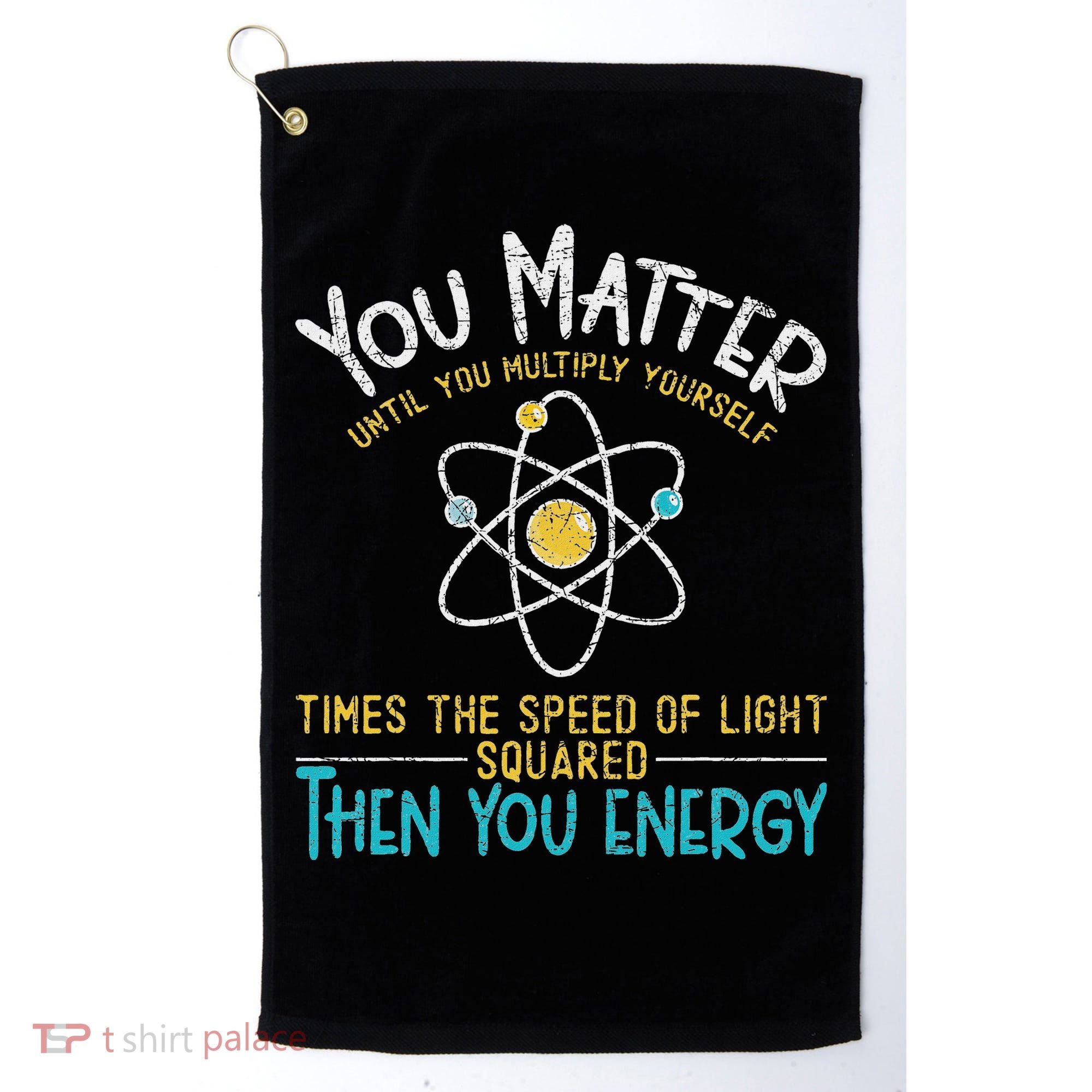 You Matter Until You Multiply Yourself Funny Science Physics Golf Towel