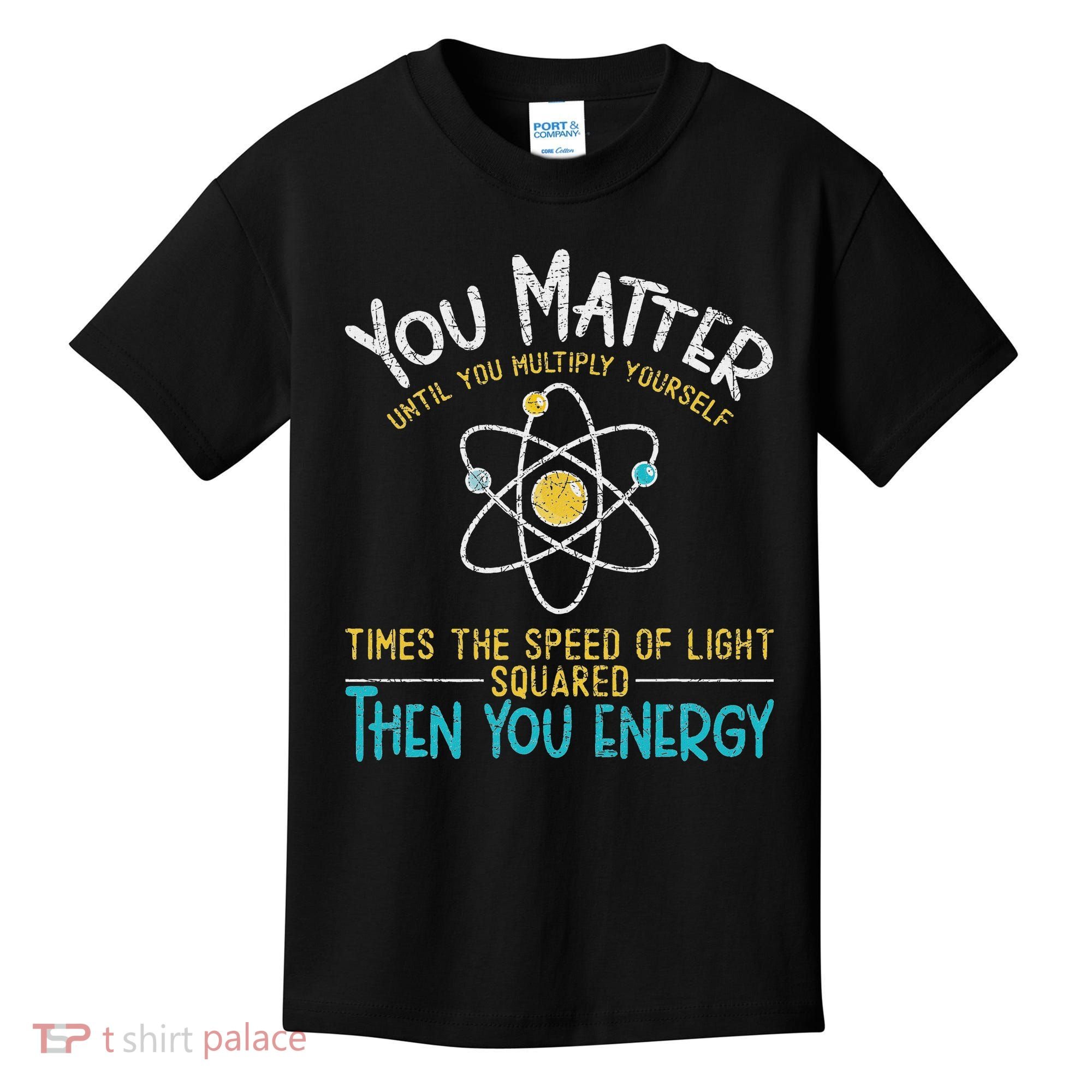 You Matter Until You Multiply Yourself Funny Science Physics Kids T-Shirt