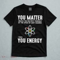 You Matter Unless You Multiply Yourself By The Speed Of Light Squared Then You Energy T-Shirt thumb 5