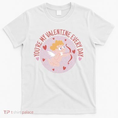 You're My Valentine Everyday Cupid T-Shirt